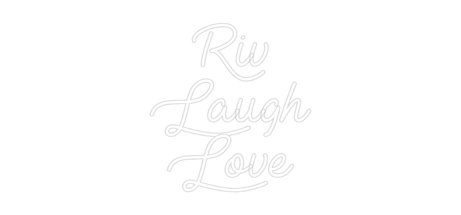 Custom Neon: Riv
Laugh
L...