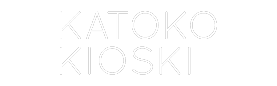 Custom Neon: KATOKO
KIOSKI