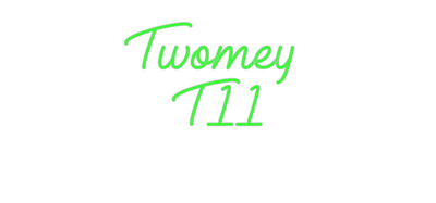 Custom Neon: Twomey 
T11