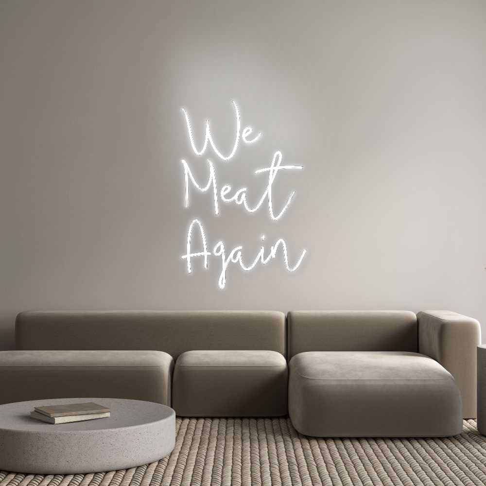 Custom Neon: We
Meat
Again