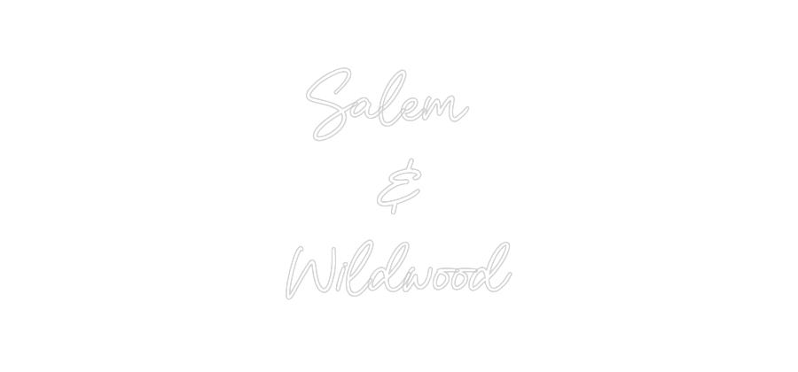 Custom Neon: Salem 
&
Wi...