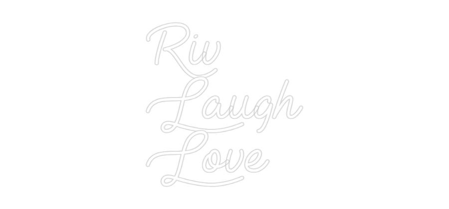 Custom Neon: Riv
Laugh
L...