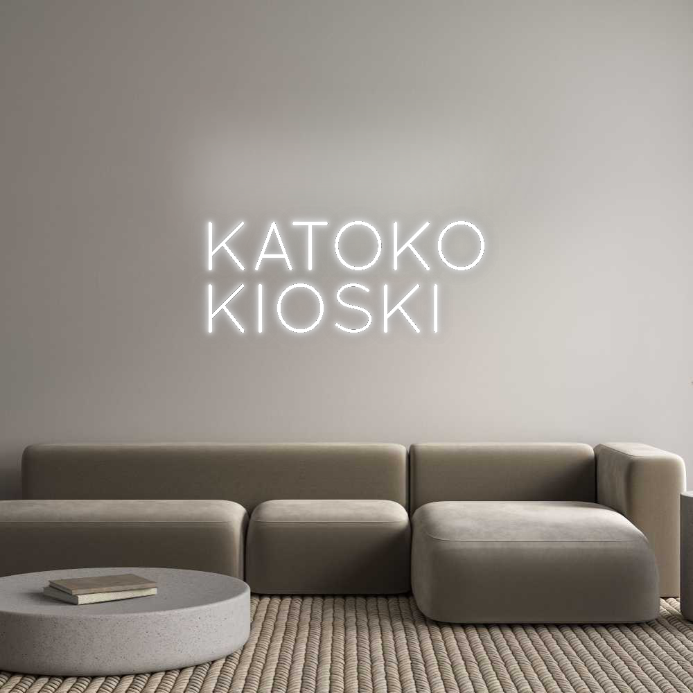 Custom Neon: KATOKO
KIOSKI