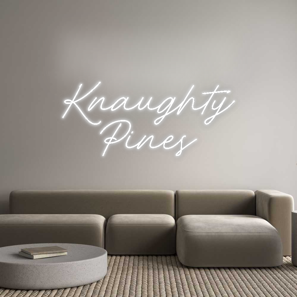 Custom Neon: Knaughty
Pines