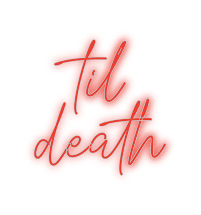 Custom Neon: til
death