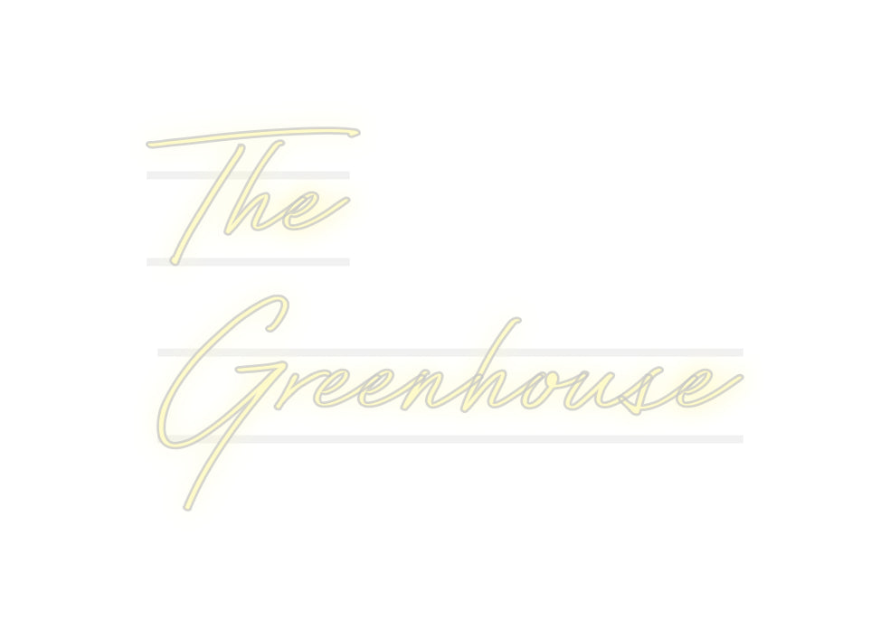 Custom Neon: The
Greenhouse